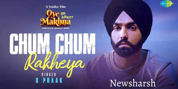 Chum Chum Rakheya Song Lyrics in English - Oye Makhna | B Praak | Ammy Virk