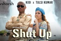 Shut Up Song Lyrics in English - KiDi X Tulsi Kumar | Latest Punjabi Song