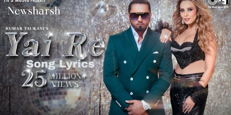 Yai Re song Lyrics - Yo Yo Honey Singh And Iulia Vantur | Latest Punjabi Song